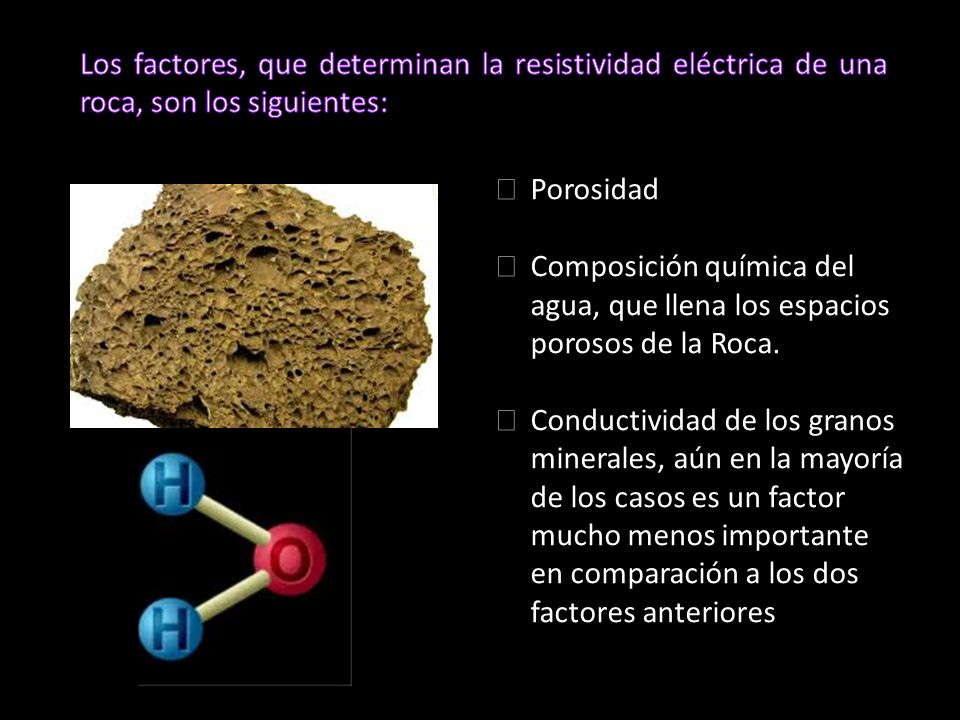Los factores, que determinan la resistividad eléctrica de una roca, son los siguientes: