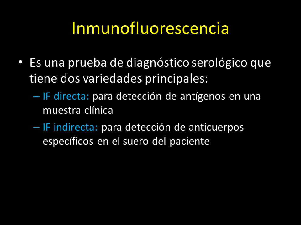 Inmunofluorescencia Es una prueba de diagnóstico serológico que tiene dos variedades principales: