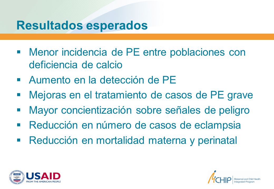 Resultados esperados Menor incidencia de PE entre poblaciones con deficiencia de calcio. Aumento en la detección de PE.