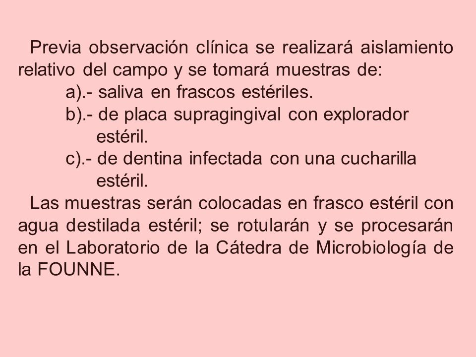 Previa observación clínica se realizará aislamiento relativo del campo y se tomará muestras de: