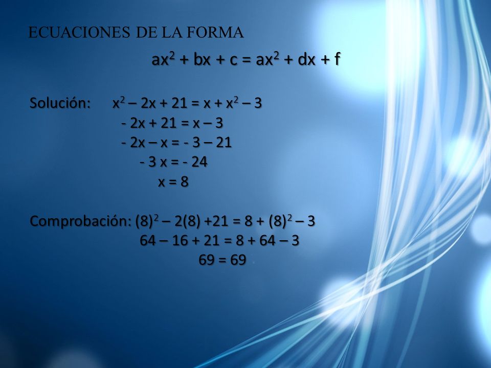 ax2 + bx + c = ax2 + dx + f ECUACIONES DE LA FORMA