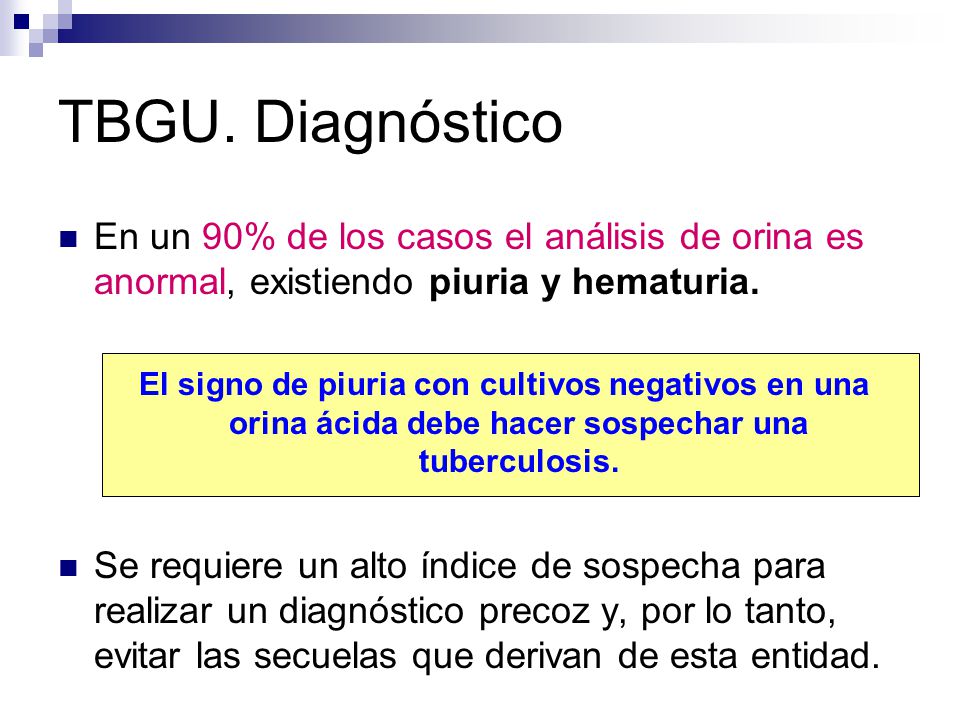 TBGU. Diagnóstico En un 90% de los casos el análisis de orina es anormal, existiendo piuria y hematuria.