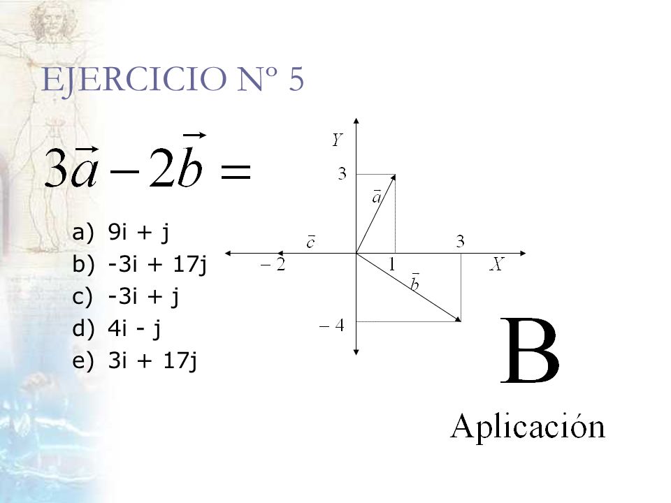 EJERCICIO Nº 5 a) 9i + j b) -3i + 17j c) -3i + j d) 4i - j e) 3i + 17j