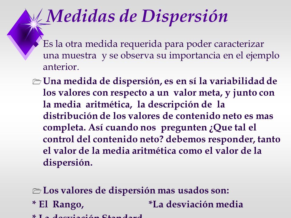Medidas de Dispersión Es la otra medida requerida para poder caracterizar una muestra y se observa su importancia en el ejemplo anterior.