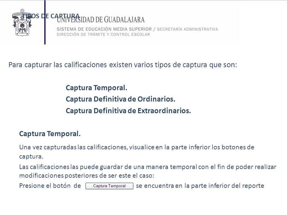TIPOS DE CAPTURA Para capturar las calificaciones existen varios tipos de captura que son: Captura Temporal.