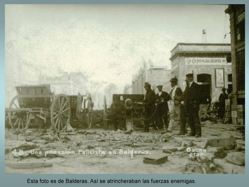 Esta foto es de Balderas. Así se atrincheraban las fuerzas enemigas.