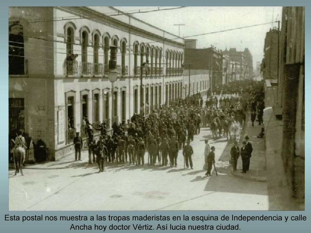 Esta postal nos muestra a las tropas maderistas en la esquina de Independencia y calle Ancha hoy doctor Vértiz.