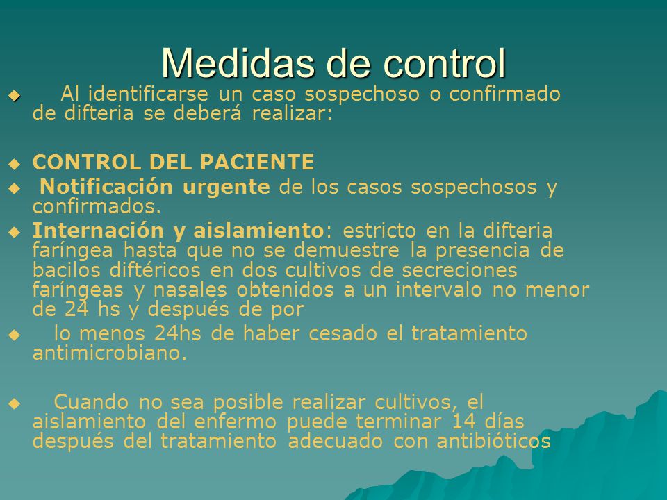 Medidas de control Al identificarse un caso sospechoso o confirmado de difteria se deberá realizar: