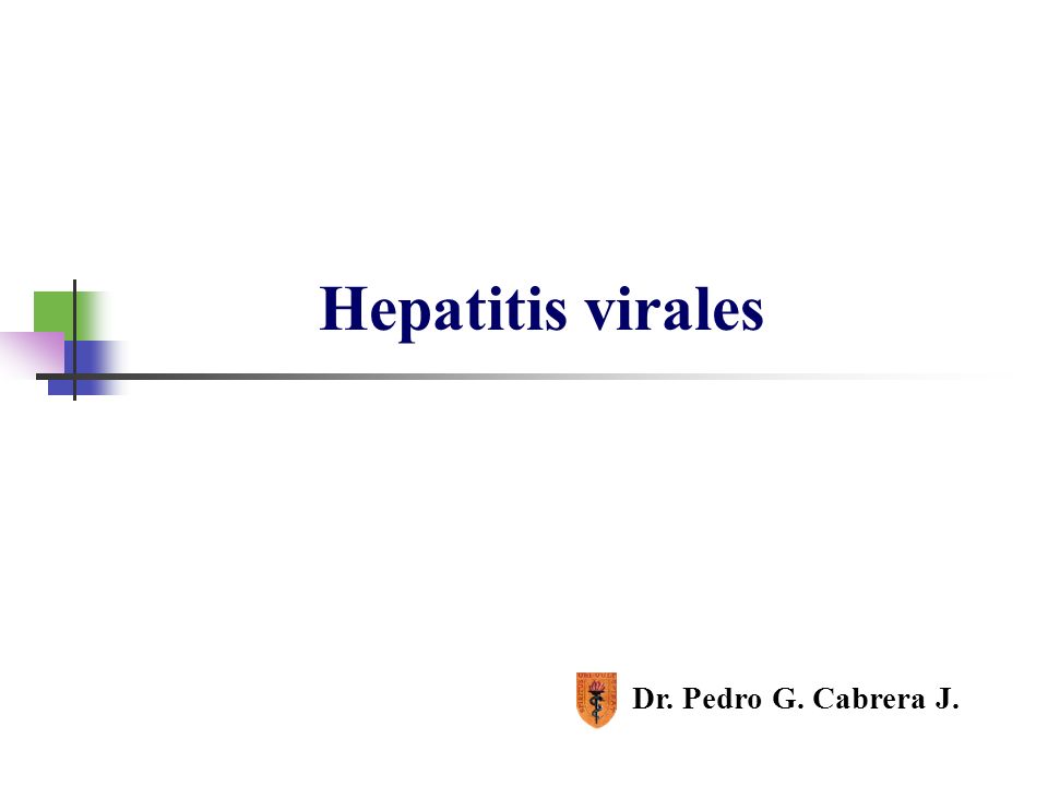 Hepatitis virales Dr. Pedro G. Cabrera J. Dr. Pedro G. Cabrera J.