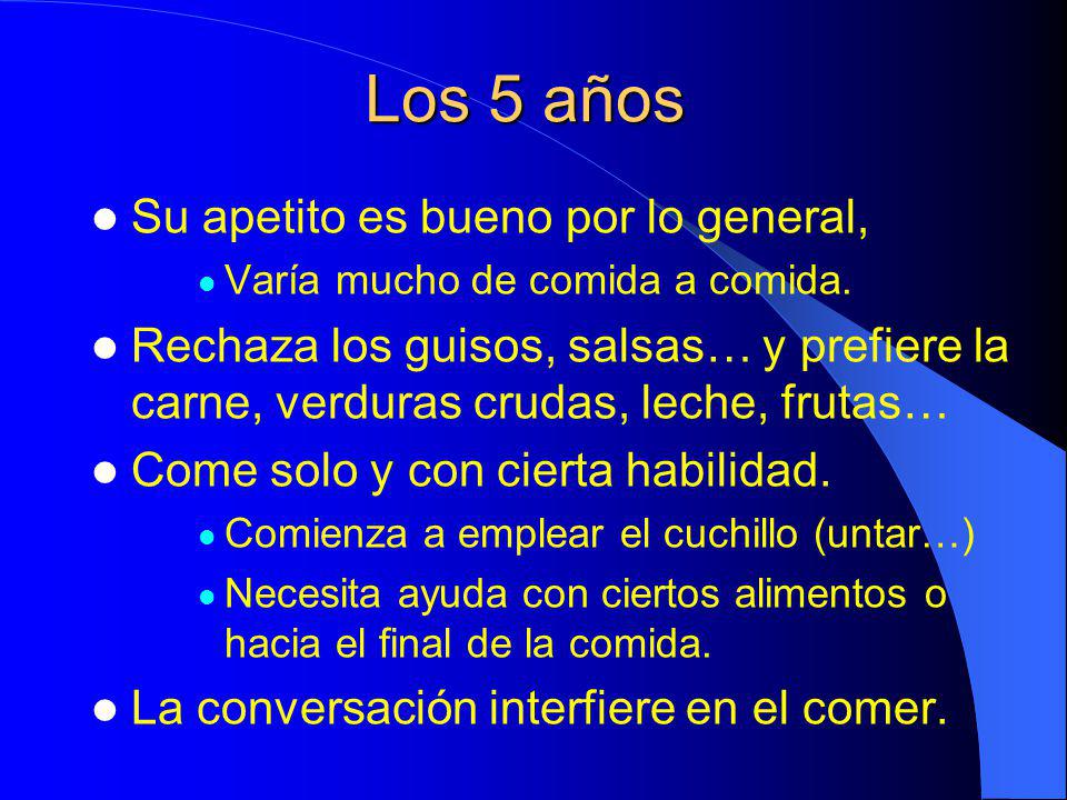 Los 5 años Su apetito es bueno por lo general,