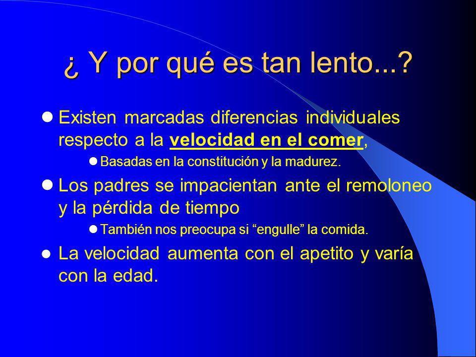 ¿ Y por qué es tan lento... Existen marcadas diferencias individuales respecto a la velocidad en el comer,