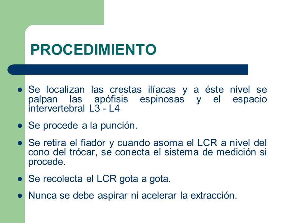 PROCEDIMIENTO Se localizan las crestas ilíacas y a éste nivel se palpan las apófisis espinosas y el espacio intervertebral L3 - L4.