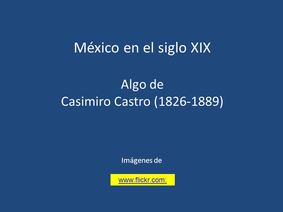 México en el siglo XIX Algo de Casimiro Castro ( )