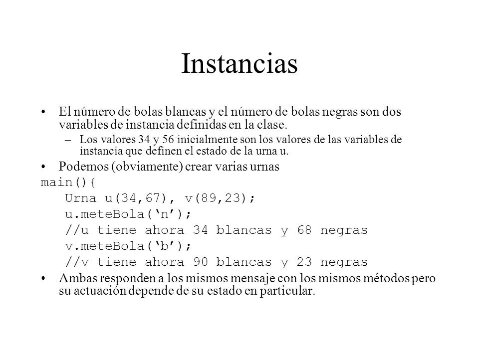 Instancias El número de bolas blancas y el número de bolas negras son dos variables de instancia definidas en la clase.