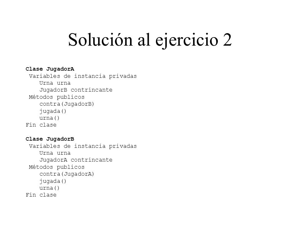 Solución al ejercicio 2 Clase JugadorA Variables de instancia privadas