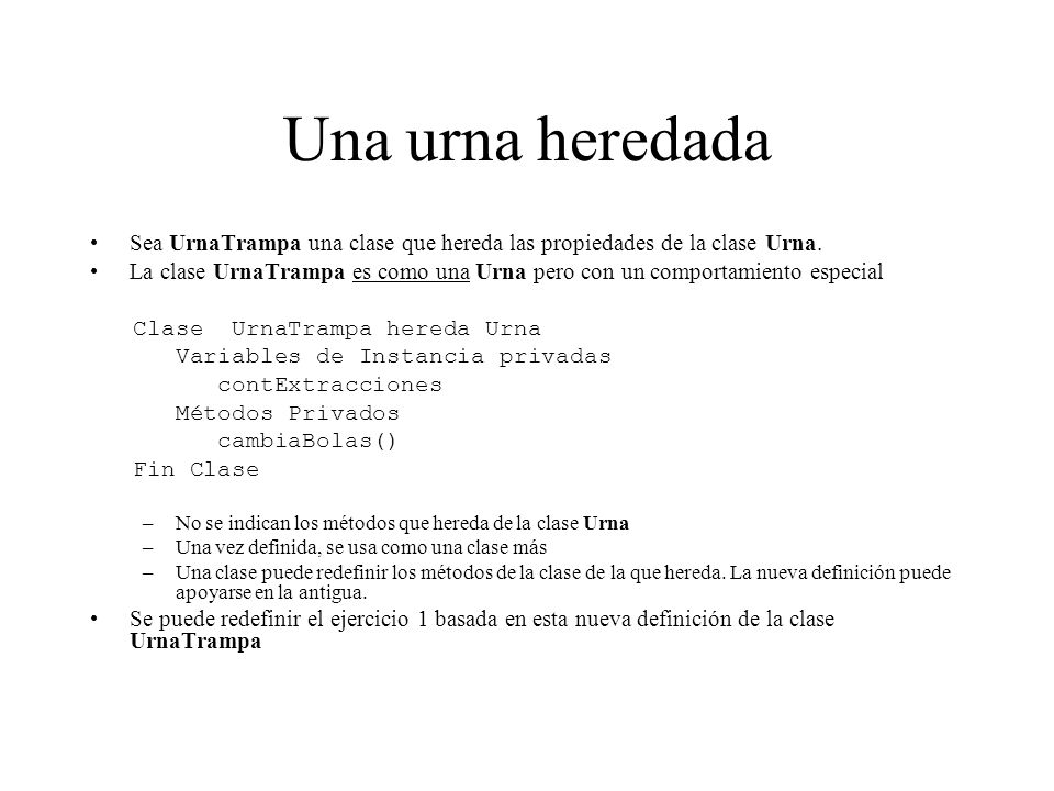 Una urna heredada Sea UrnaTrampa una clase que hereda las propiedades de la clase Urna.