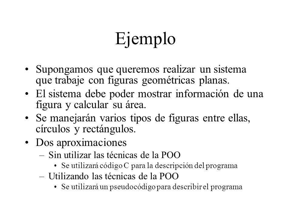 Ejemplo Supongamos que queremos realizar un sistema que trabaje con figuras geométricas planas.