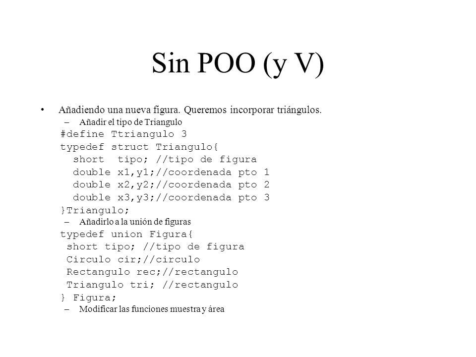 Sin POO (y V) Añadiendo una nueva figura. Queremos incorporar triángulos. Añadir el tipo de Triangulo.