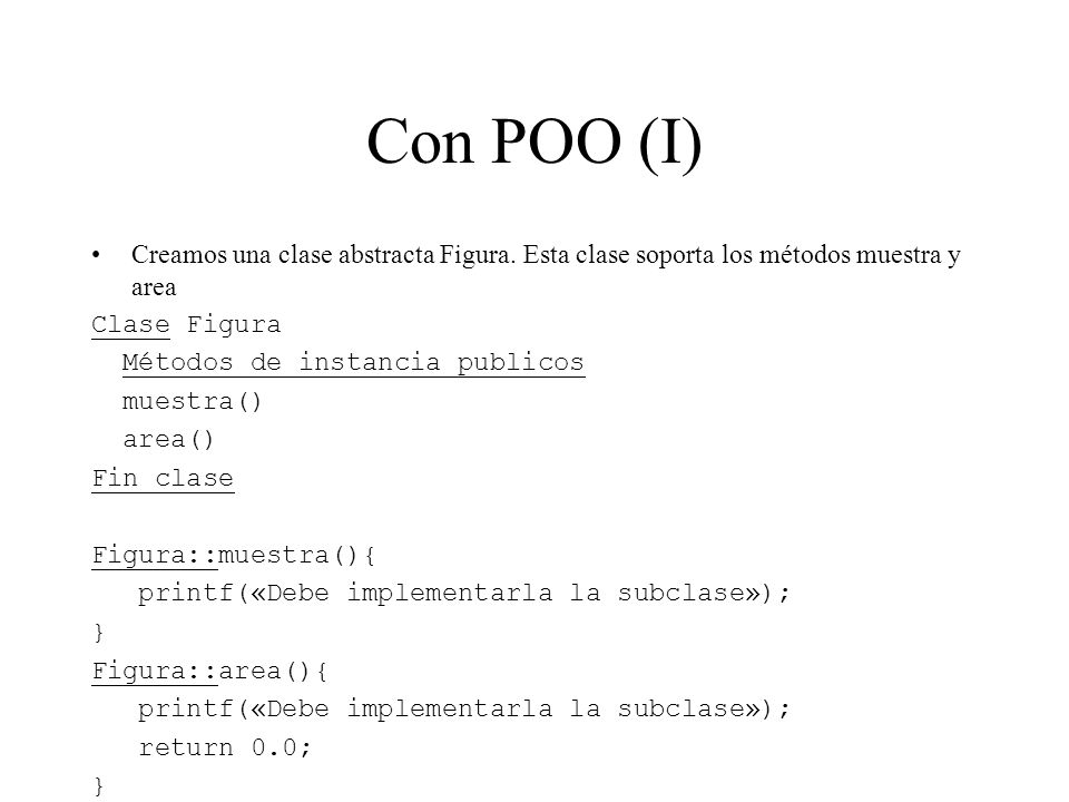 Con POO (I) Creamos una clase abstracta Figura. Esta clase soporta los métodos muestra y area. Clase Figura.