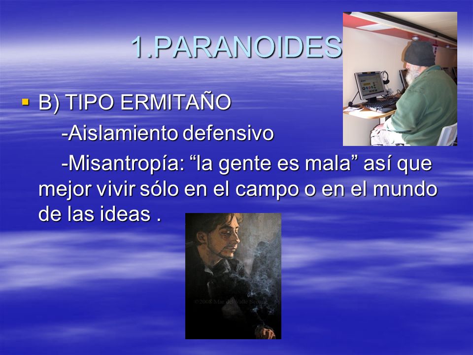 1.PARANOIDES B) TIPO ERMITAÑO -Aislamiento defensivo