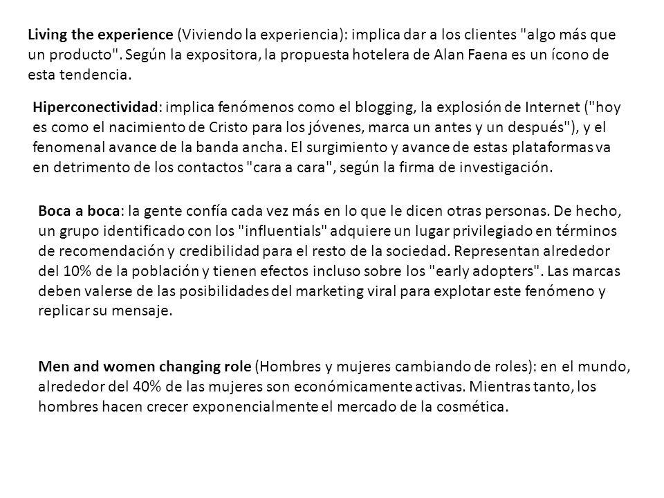 Living the experience (Viviendo la experiencia): implica dar a los clientes algo más que un producto . Según la expositora, la propuesta hotelera de Alan Faena es un ícono de esta tendencia.