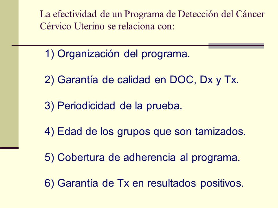 La efectividad de un Programa de Detección del Cáncer Cérvico Uterino se relaciona con: