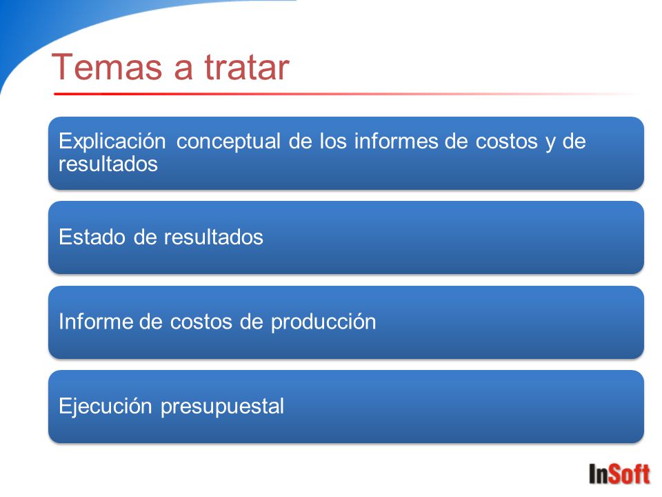Temas a tratar Explicación conceptual de los informes de costos y de resultados. Estado de resultados.
