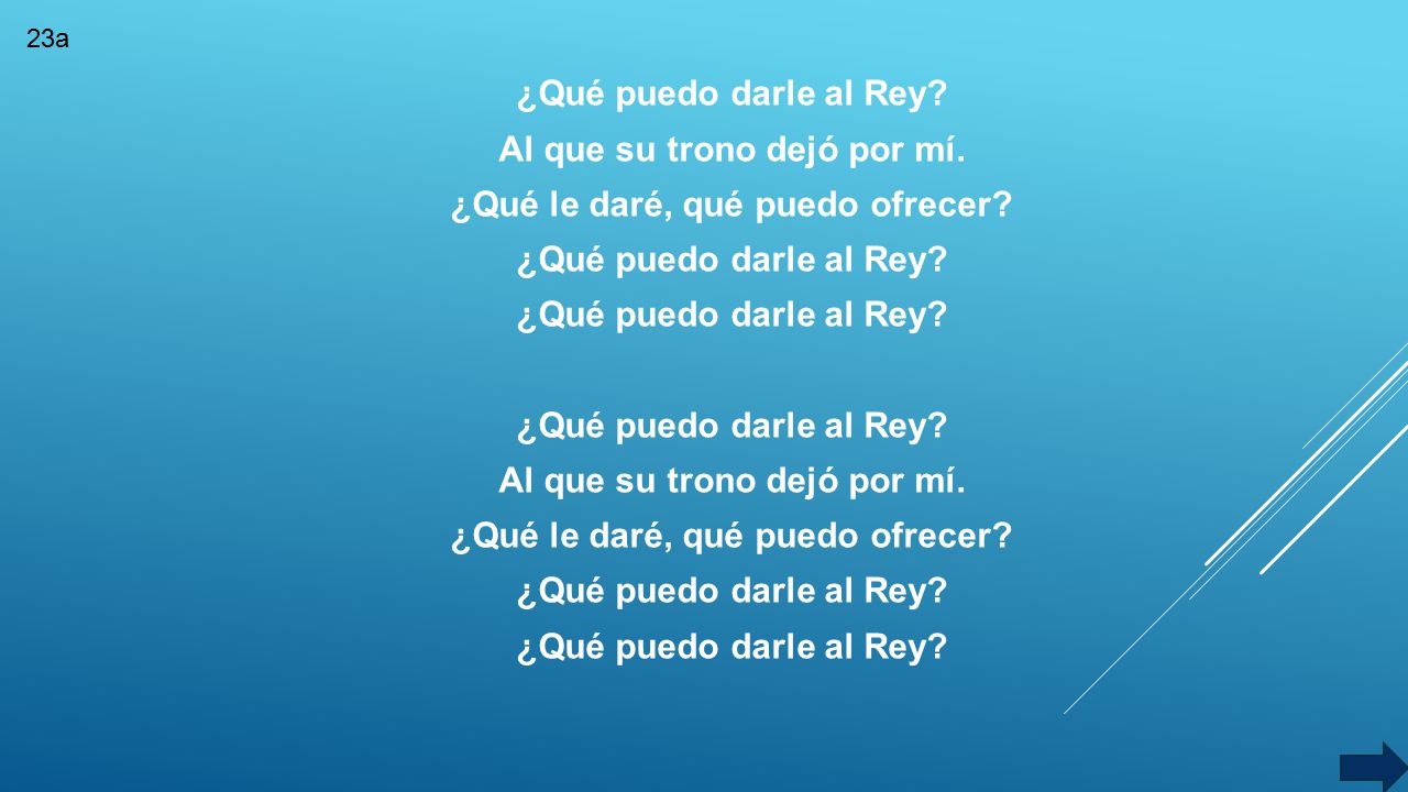Al que su trono dejó por mí. ¿Qué le daré, qué puedo ofrecer