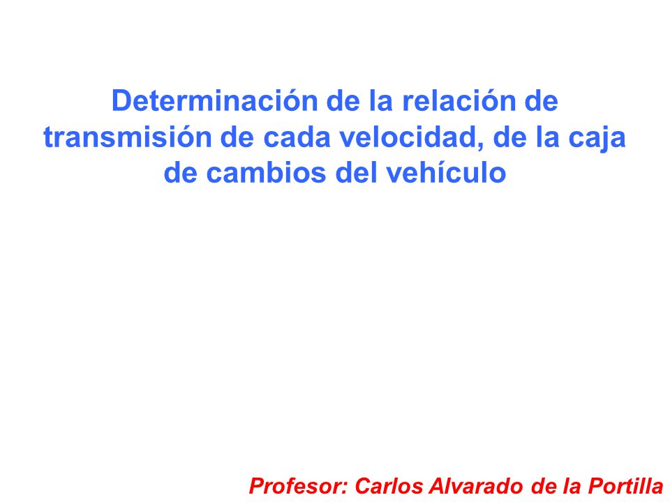 Determinación de la relación de transmisión de cada velocidad, de la caja de cambios del vehículo