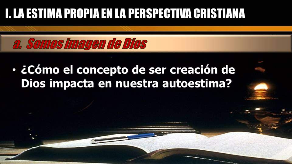 I. LA ESTIMA PROPIA EN LA PERSPECTIVA CRISTIANA