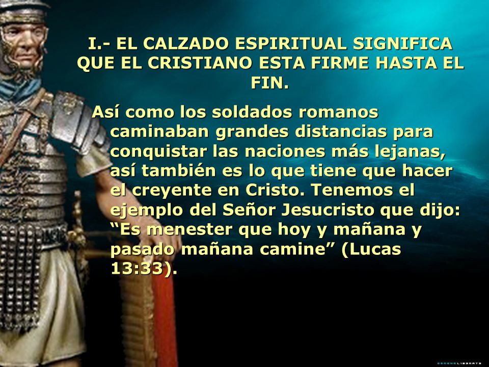I.- EL CALZADO ESPIRITUAL SIGNIFICA QUE EL CRISTIANO ESTA FIRME HASTA EL FIN.
