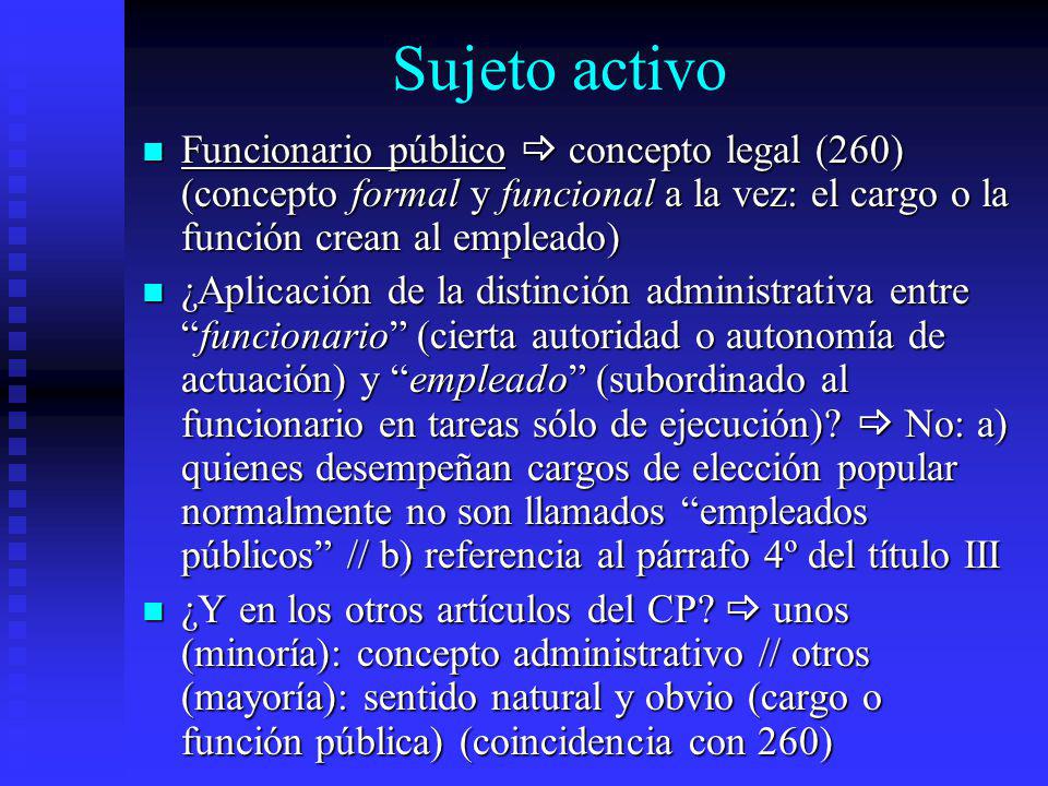 Sujeto activo Funcionario público  concepto legal (260) (concepto formal y funcional a la vez: el cargo o la función crean al empleado)