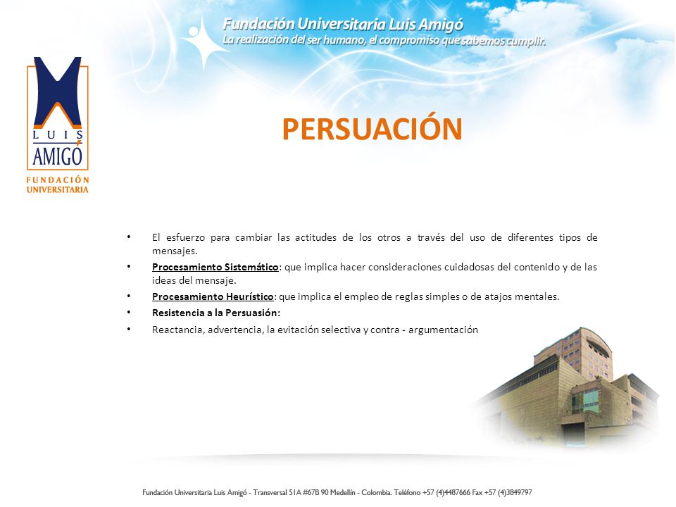 PERSUACIÓN El esfuerzo para cambiar las actitudes de los otros a través del uso de diferentes tipos de mensajes.