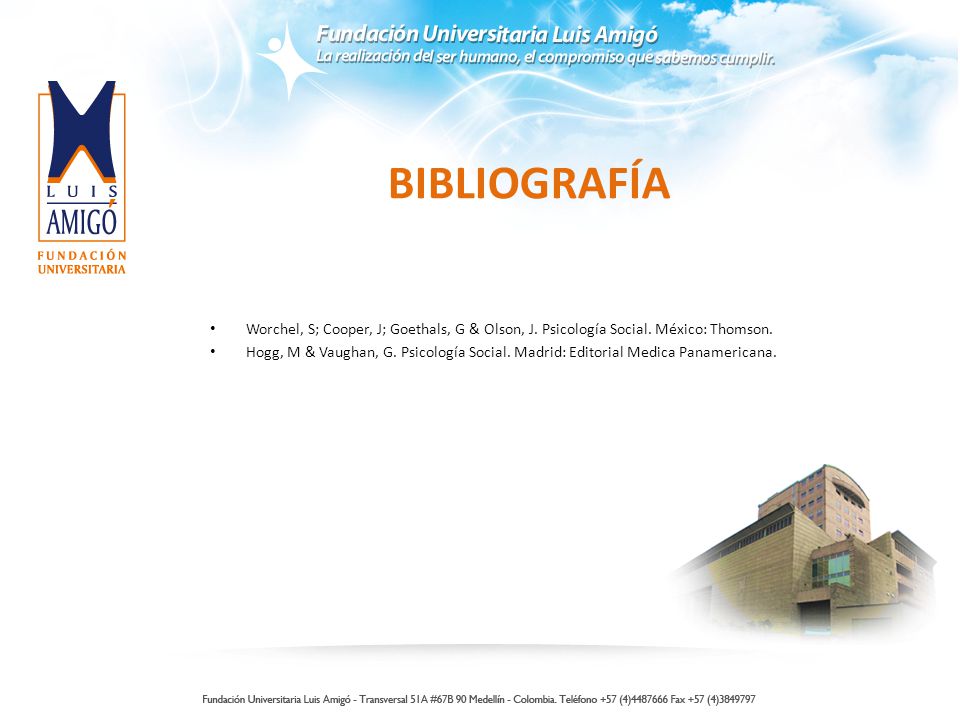 BIBLIOGRAFÍA Worchel, S; Cooper, J; Goethals, G & Olson, J. Psicología Social. México: Thomson.