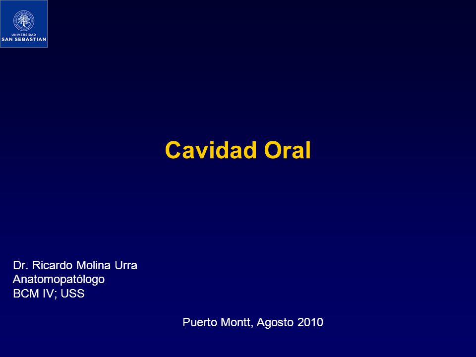 Cavidad Oral Dr. Ricardo Molina Urra Anatomopatólogo BCM IV; USS