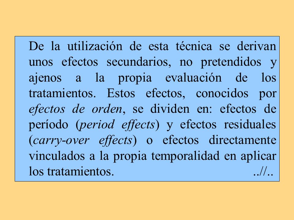 De la utilización de esta técnica se derivan unos efectos secundarios, no pretendidos y ajenos a la propia evaluación de los tratamientos.