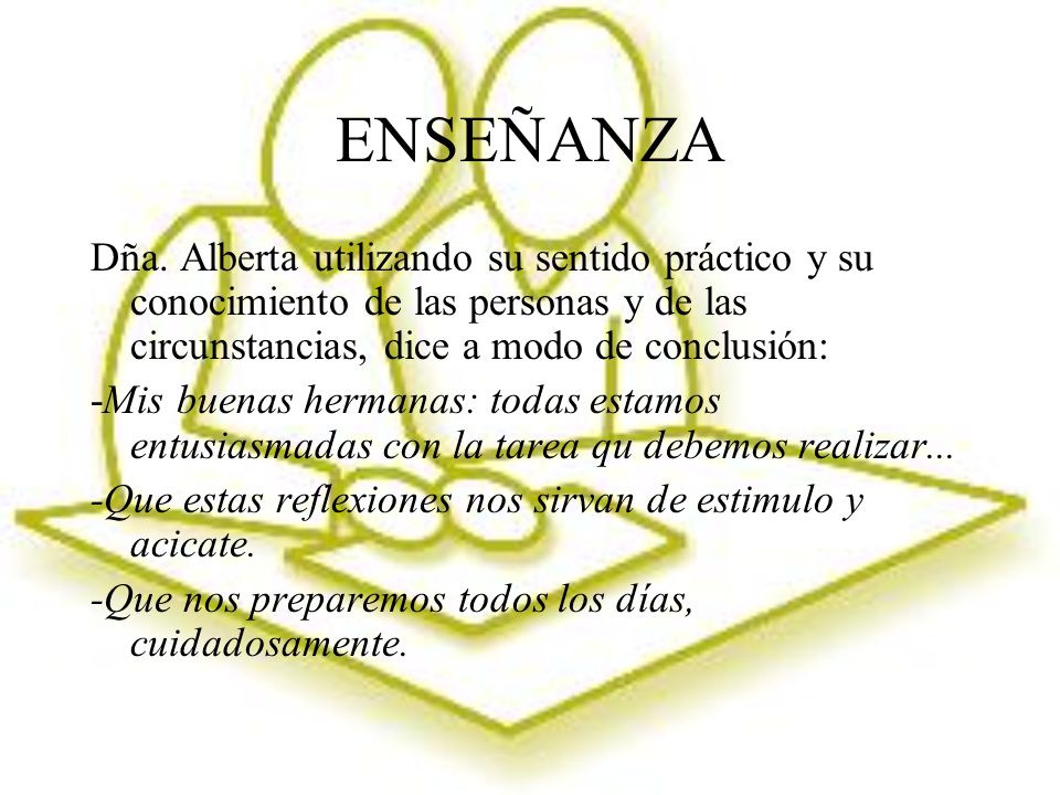 ENSEÑANZA Dña. Alberta utilizando su sentido práctico y su conocimiento de las personas y de las circunstancias, dice a modo de conclusión: