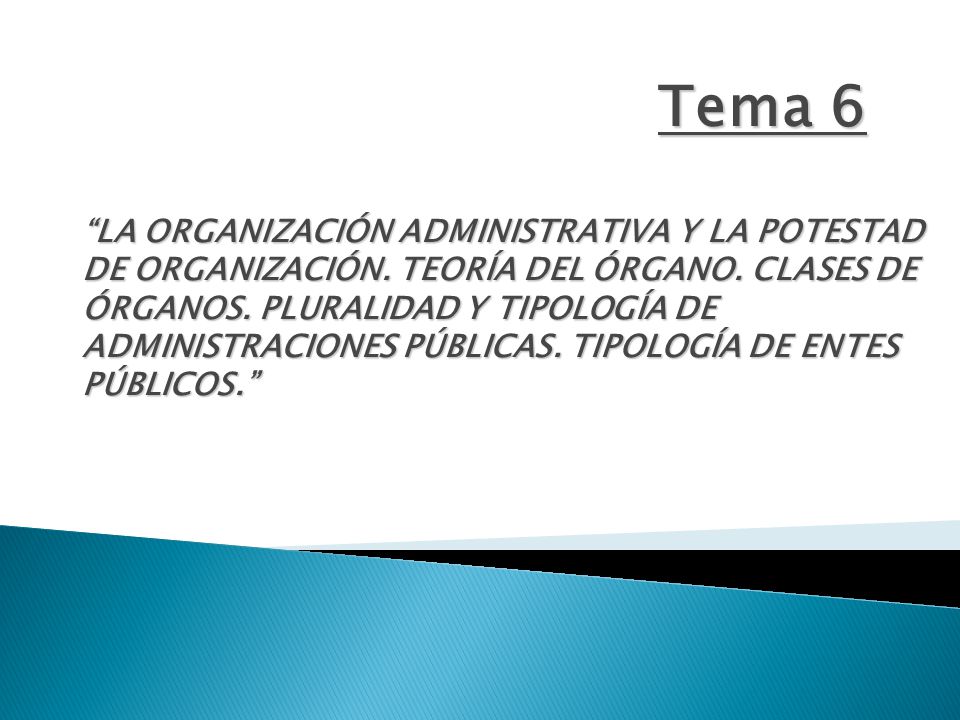 Tema 6 LA ORGANIZACIÓN ADMINISTRATIVA Y LA POTESTAD DE ORGANIZACIÓN