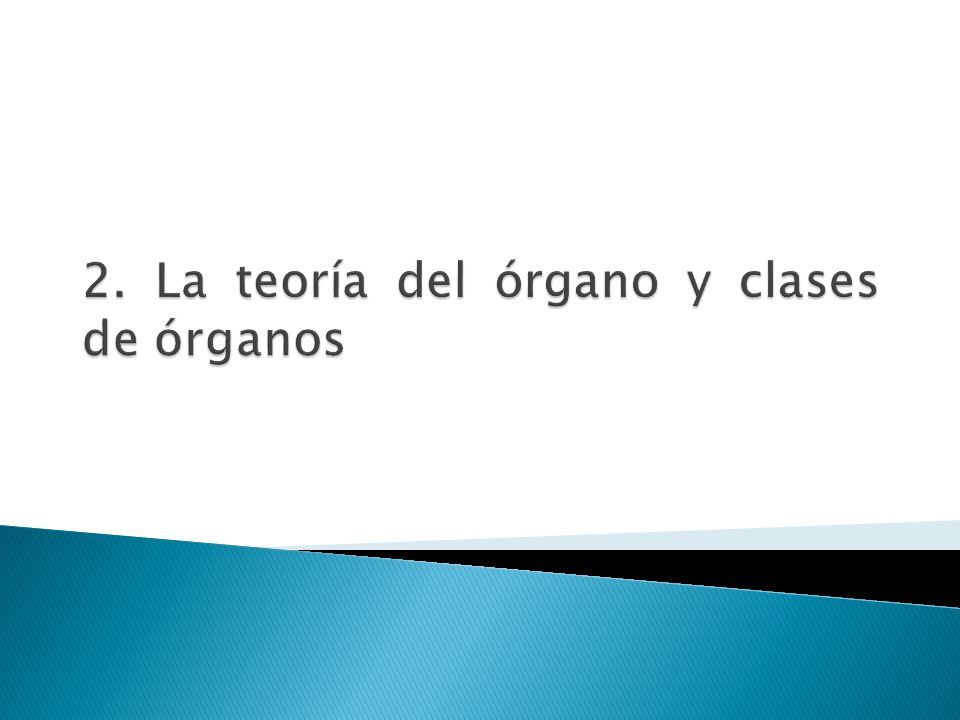 2. La teoría del órgano y clases de órganos