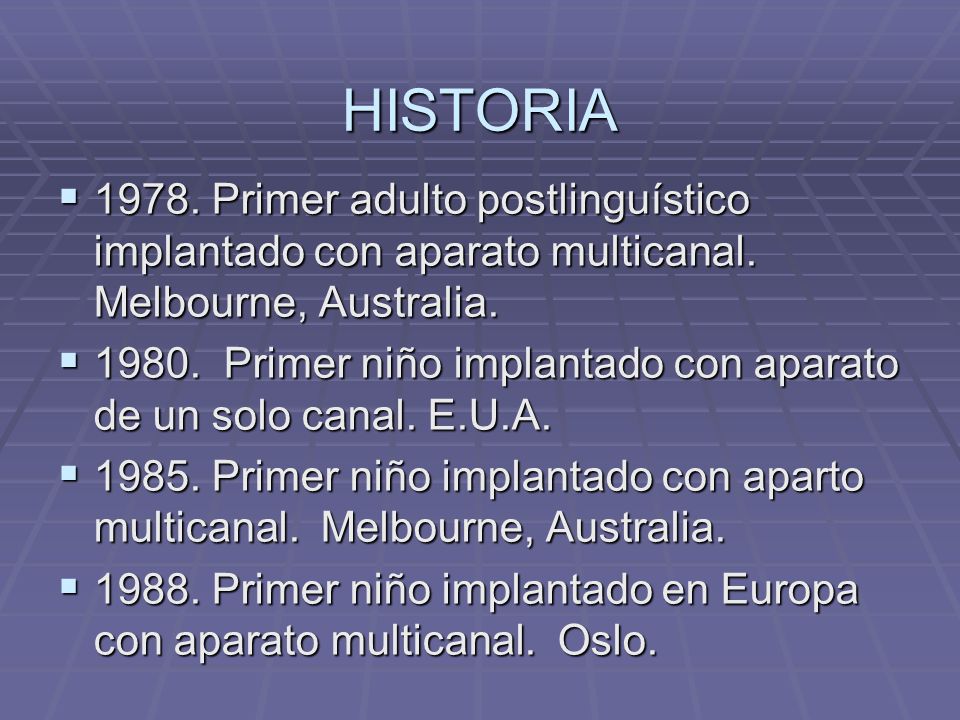 HISTORIA Primer adulto postlinguístico implantado con aparato multicanal. Melbourne, Australia.