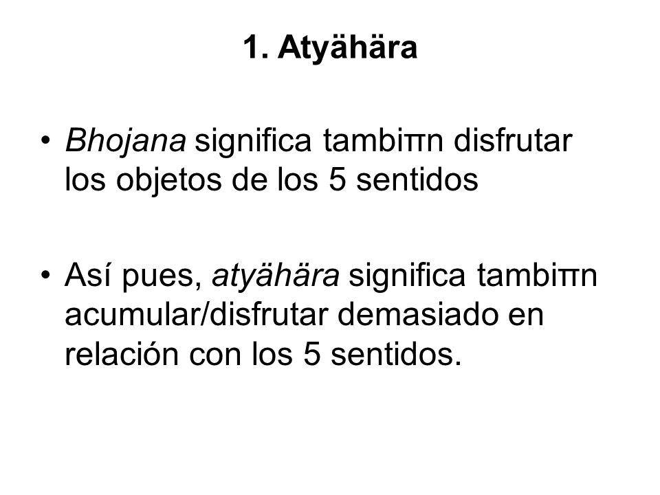 1. Atyähära Bhojana significa tambiπn disfrutar los objetos de los 5 sentidos.