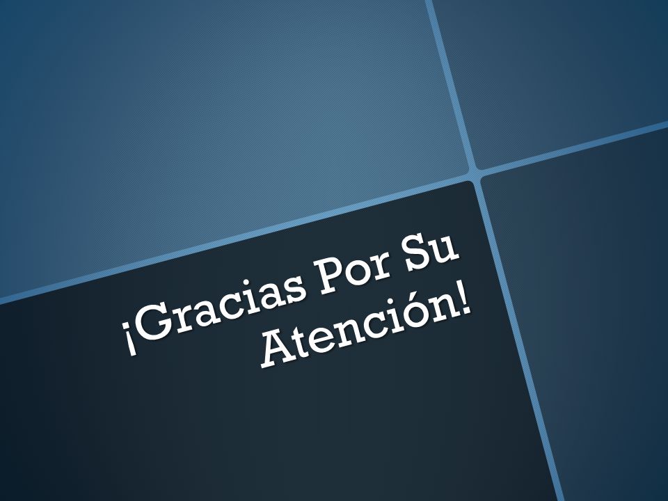 ¡Gracias Por Su Atención!