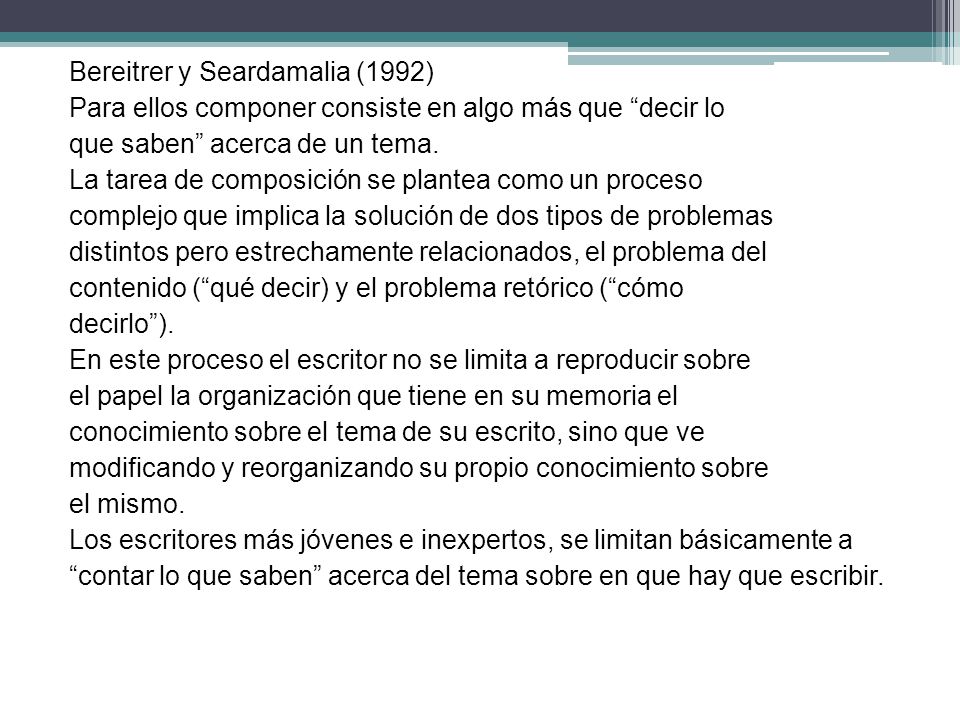 Bereitrer y Seardamalia (1992) Para ellos componer consiste en algo más que decir lo que saben acerca de un tema.