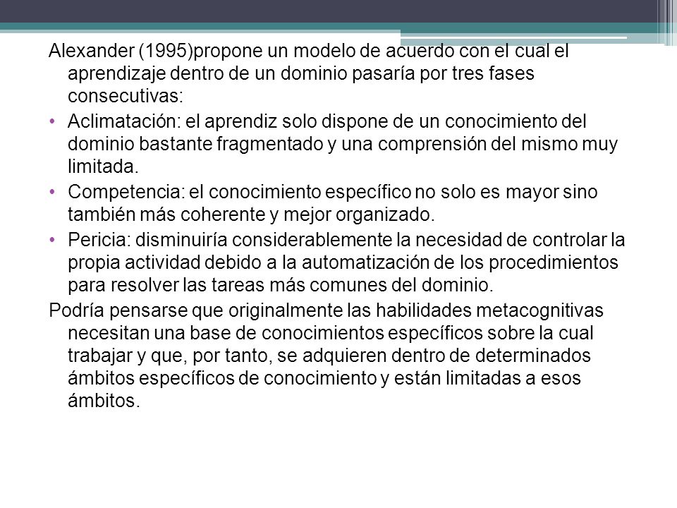 Alexander (1995)propone un modelo de acuerdo con el cual el aprendizaje dentro de un dominio pasaría por tres fases consecutivas:
