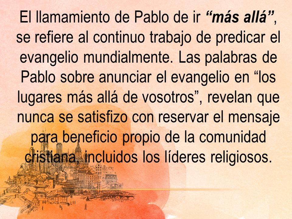 El llamamiento de Pablo de ir más allá , se refiere al continuo trabajo de predicar el evangelio mundialmente.