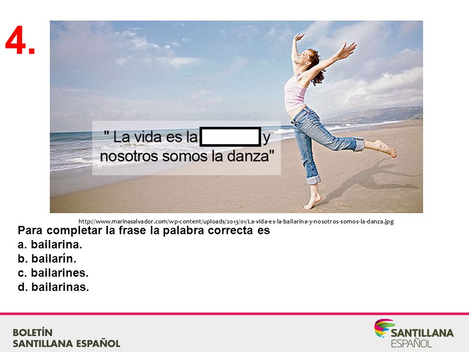 4. Para completar la frase la palabra correcta es a. bailarina.