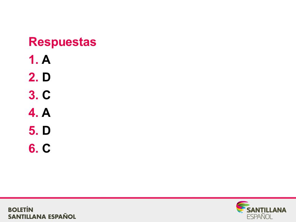 Respuestas 1. A 2. D 3. C 4. A 5. D 6. C