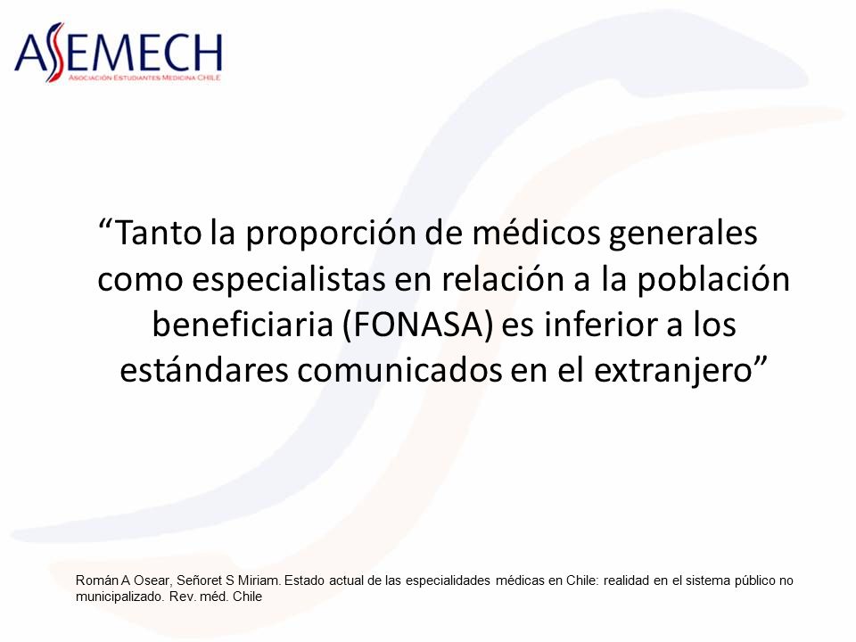 Tanto la proporción de médicos generales como especialistas en relación a la población beneficiaria (FONASA) es inferior a los estándares comunicados en el extranjero