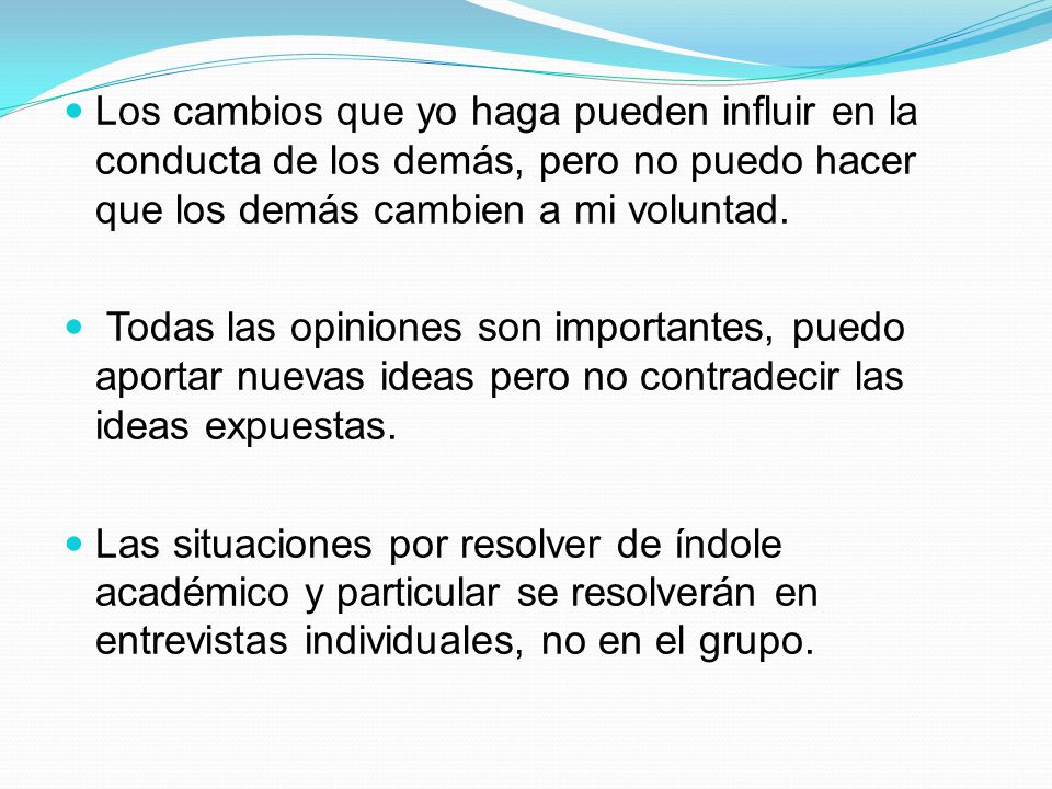 Los cambios que yo haga pueden influir en la conducta de los demás, pero no puedo hacer que los demás cambien a mi voluntad.