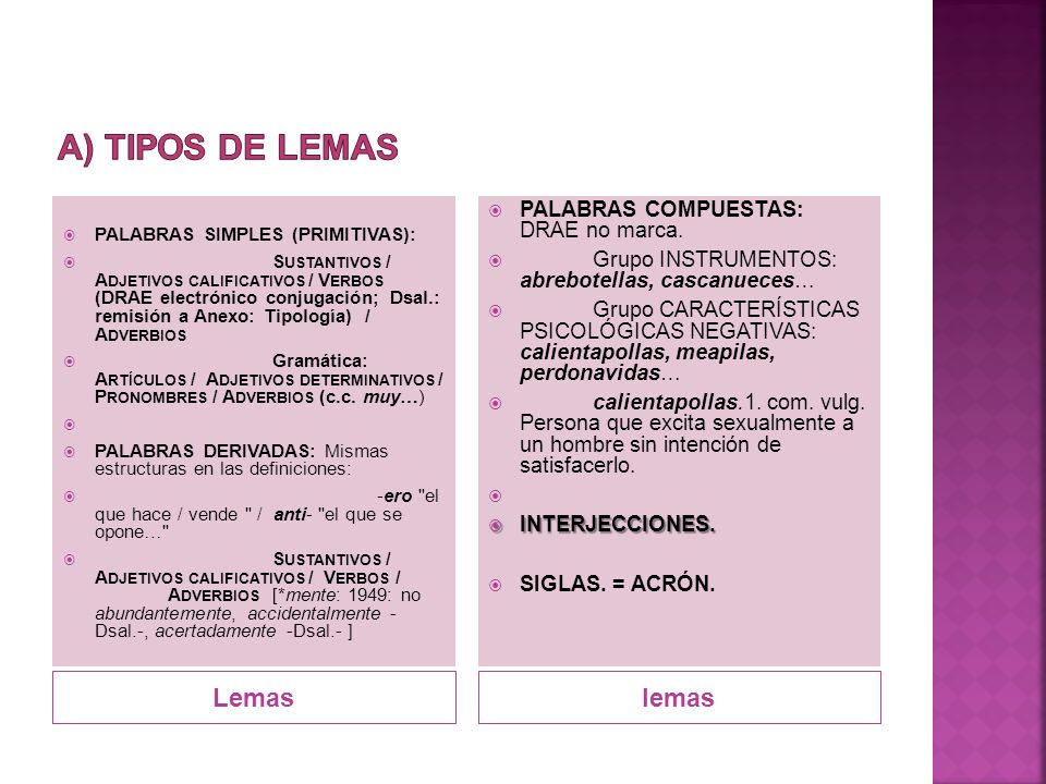 a) TIPOS DE LEMAS Lemas lemas PALABRAS COMPUESTAS: DRAE no marca.